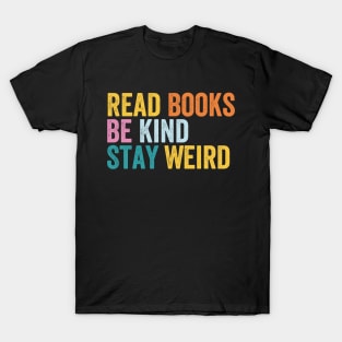 Read Books Be Kind Stay Weird T-Shirt